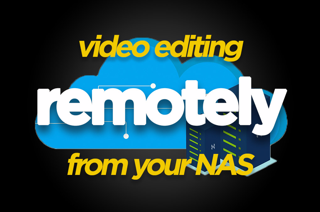 How to Set Your Team Up Video Editing Remotely From a NAS DigiProTips